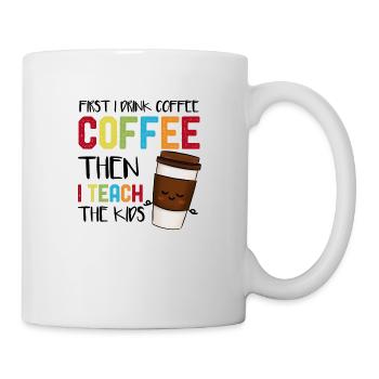 First I Drink Coffee Then I Teach The Kids - Mug - white - Right
