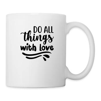 Tue alle Dinge mit Liebe - positives Zitat - Tasse - Weiß - Rechts