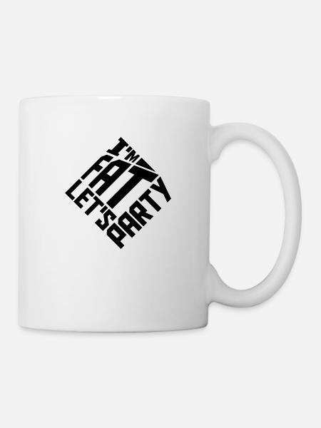 im fat lets party - Tasse - Weiß