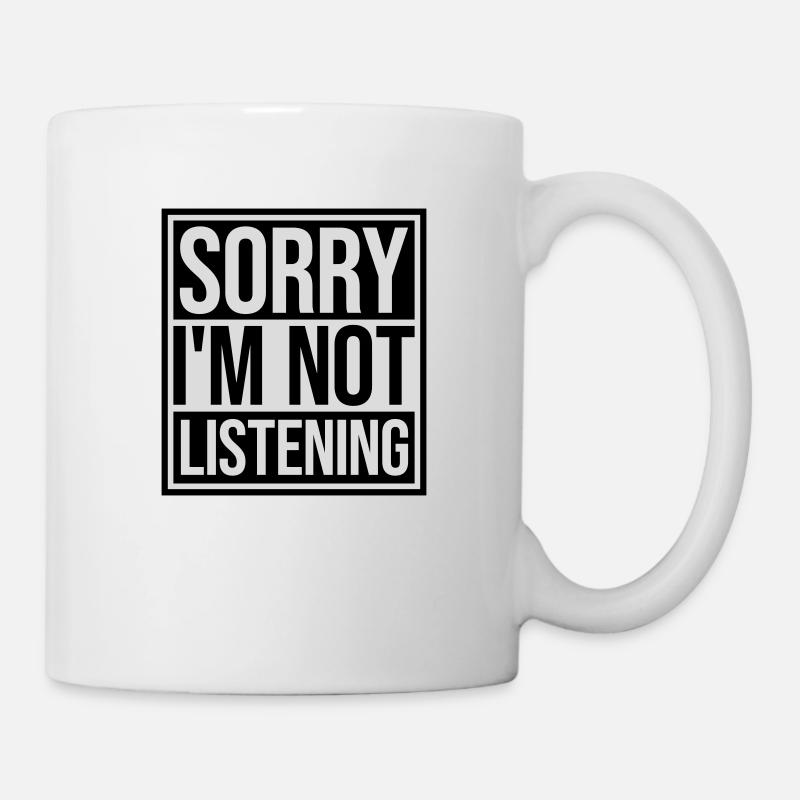 sorry im not listening - Tasse - Weiß