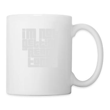 not getting ready today - Tasse - Weiß - Rechts