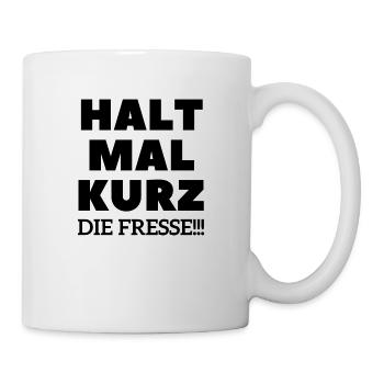 Halt mal kurz die Fresse Geschenkidee - Tasse - Weiß - Rechts