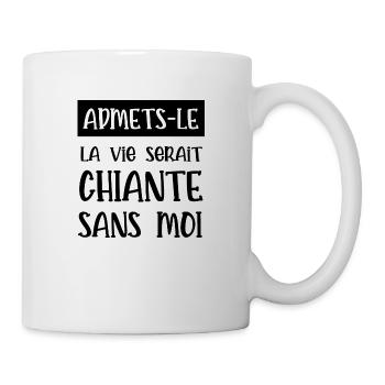 sans moi la vie serait chiante - Mug blanc - blanc - Droite