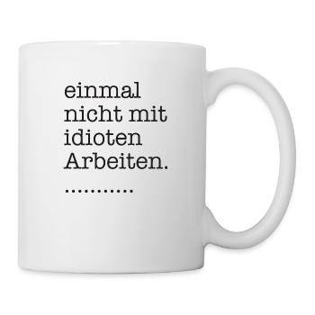 einmal nicht mit idioten arbeiten - Tasse - Weiß - Rechts