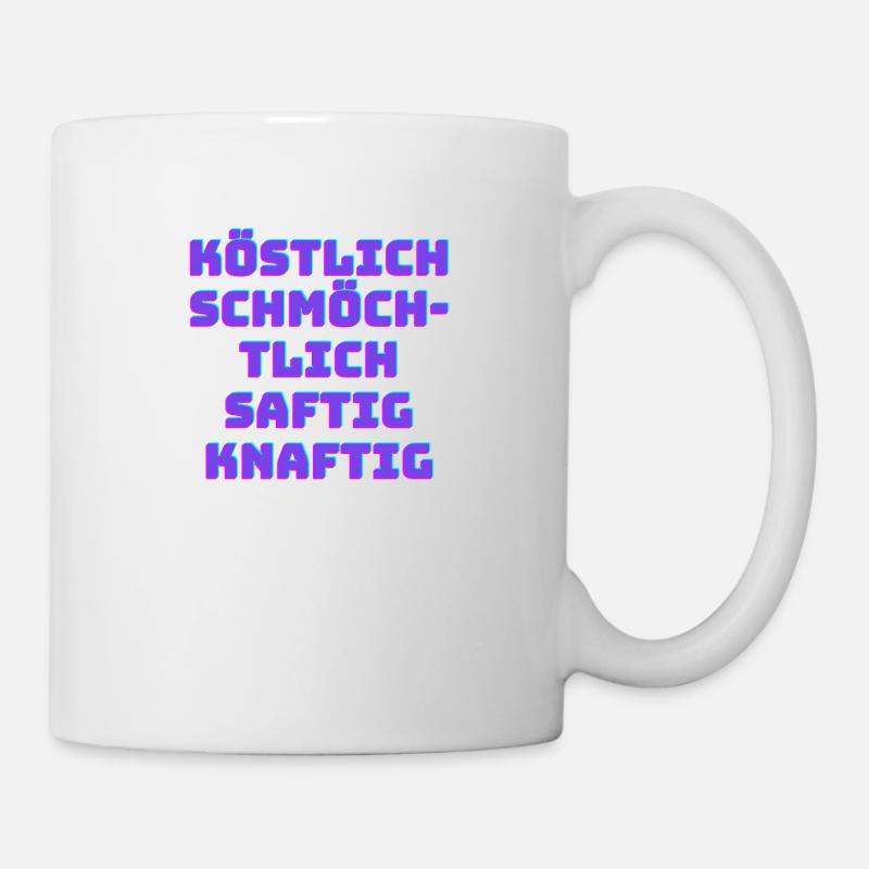 Köstlich schmöchtlich saftig knaftig - Tasse - Weiß
