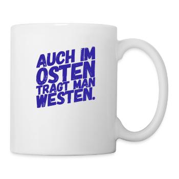 Auch im OSTEN trägt man WESTEN - Nice, Funny Shirt - Tasse - Weiß - Rechts