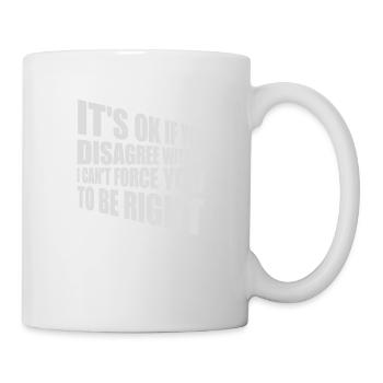 you disagree with me - Mug - white - Right