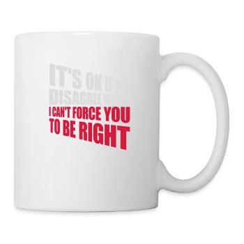 you disagree with me - Mug - white - Right