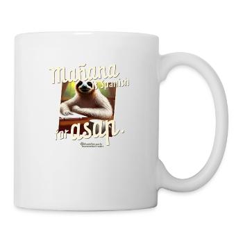 Mañana ist Spanisch für ASAP Spruch und Faultier - Tasse - Weiß - Rechts