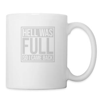 hell was full Zitat - Tasse - Weiß - Rechts