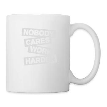 nobody cares work harder - Mug - white - Right