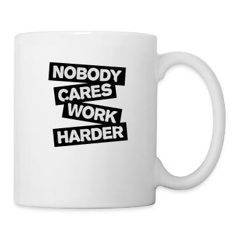 nobody cares work harder - Mug - white - Right
