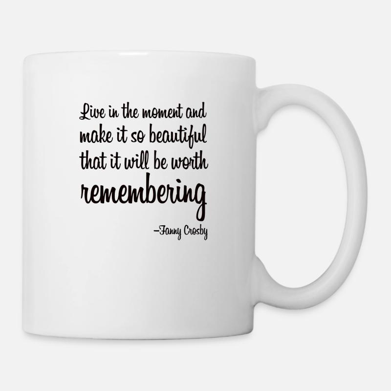 Live in the moment and make it so beautiful - Tasse - Weiß