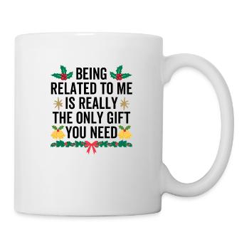 Mit mir verwandt zu sein, ist wirklich das einzige Geschenk, das du machst - Tasse - Weiß - Rechts