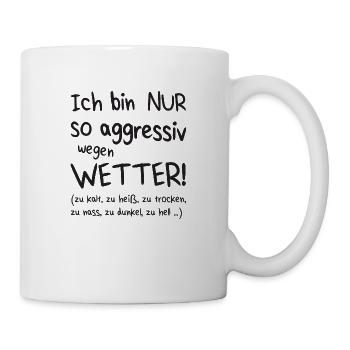 Aggressiv wegen Wetter - Tasse - Weiß - Rechts