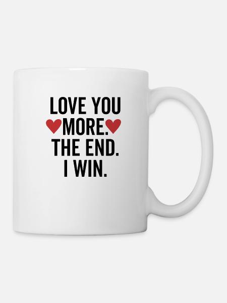 Liebe dich mehr Das Ende, das ich gewinne - Tasse - Weiß