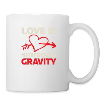LIEBE IST METAPHYSISCHE SCHWERKRAFT - Tasse - Weiß - Rechts