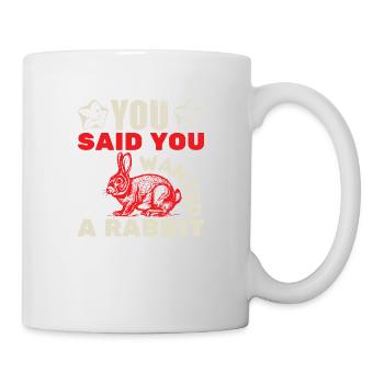 YOU SAID YOU WANTED A RABBIT - Mug - white - Right