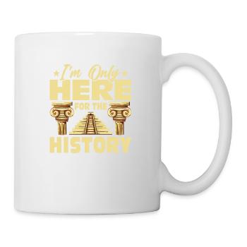 I'm Only Here For The History Education Teacher - Tasse - Weiß - Rechts