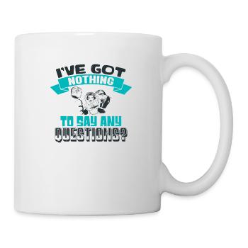 ICH HABE KEINE FRAGEN 2 ZU SAGEN - Tasse - Weiß - Rechts