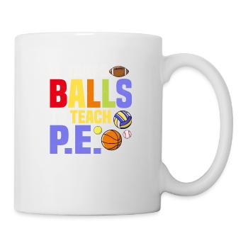 It Takes Balls To Teach P.E. Physical Education Sc - Mug - white - Right