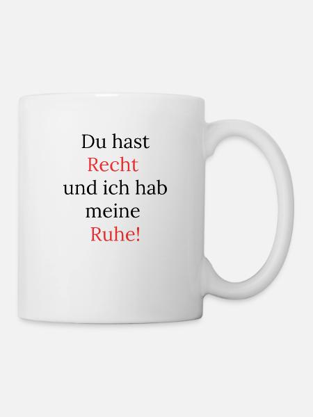 Du hast Recht und ich hab meine Ruhe! - Tasse - Weiß