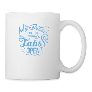 My Brain has to many Tabs open - Tasse - Weiß - Rechts