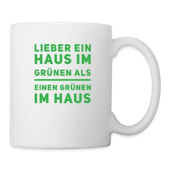 Lieber ein Haus im Grünen als einen Grünen im Haus - Tasse - Weiß - Rechts