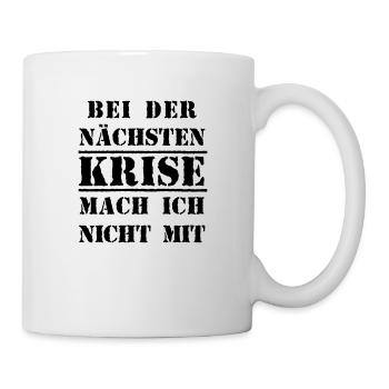 Bei der nächsten Krise mach ich nicht mit - Tasse - Weiß - Rechts