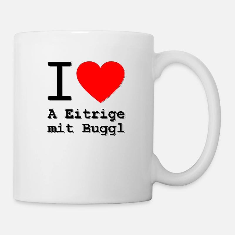 I love a Eitrige mit an Buggl am Würstlstand - Tasse - Weiß
