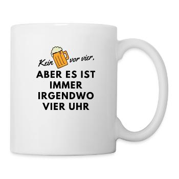 Kein Bier vor 4?Aber es ist immer irgendwo 4 Uhr - Tasse - Weiß - Rechts