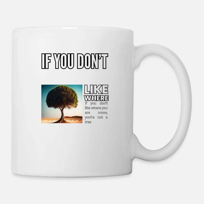 Wenn es dir nicht gefällt, wohin du dich bewegst, bist du kein - Tasse - Weiß