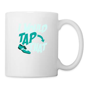 I Would Tap That Tap Dancer Tap Dance - Tasse - Weiß - Rechts