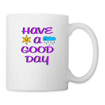 have a good day - Tasse - Weiß - Rechts