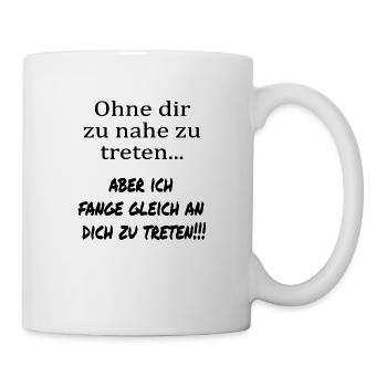 Ohne dir zu nahe zu treten... - Tasse - Weiß - Rechts