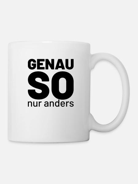 genau so aber anders - Tasse - Weiß