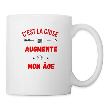 C'est la crise tout augmente, même mon âge - Mug blanc - blanc - Droite