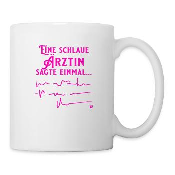 Eine schlaue Ärztin sagte einmal - Tasse - Weiß - Rechts