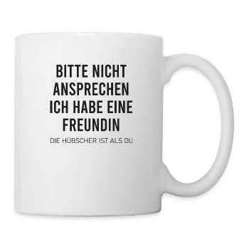 Bitte nicht ansprechen ich habe eine Freundin - Tasse - Weiß - Rechts