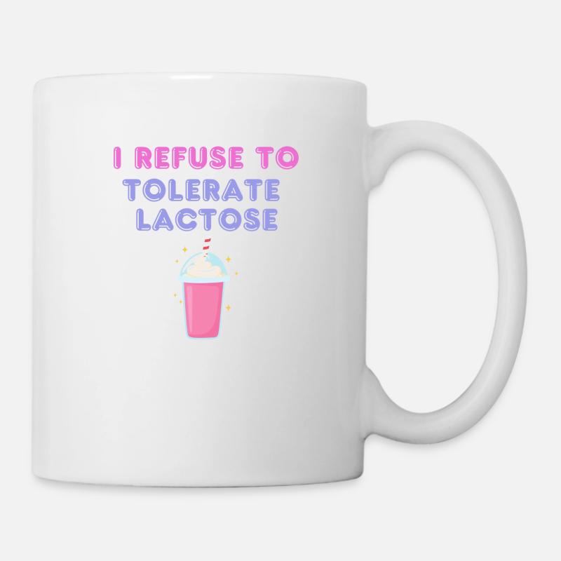 I REFUSE TO TOLERATE LACTOSE - Tasse - Weiß