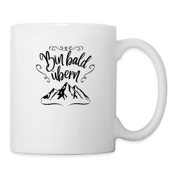 Bin bald übern Berg Berge Wandern Geschenkidee - Tasse - Weiß - Rechts