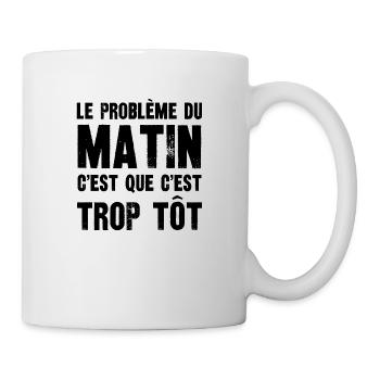 le problème du matin - Mug blanc - blanc - Droite