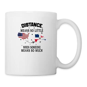Distanz bedeutet so wenig, wenn jemand viel bedeutet - Tasse - Weiß - Rechts