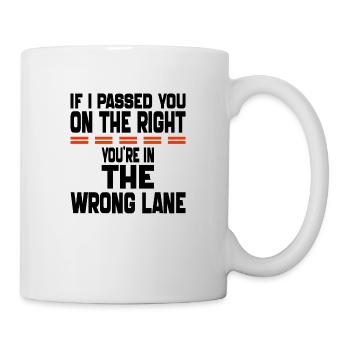 if i Passed You On The Right You're in The Wrong - Mug - white - Right
