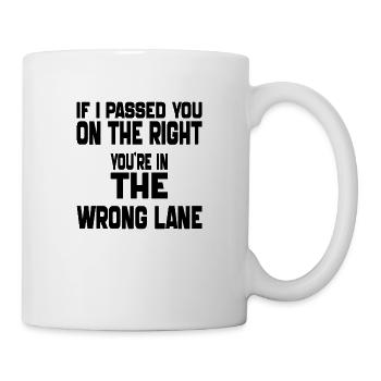 Wenn ich dich auf der rechten Seite überholt hätte, wärst du im falschen L - Tasse - Weiß - Rechts