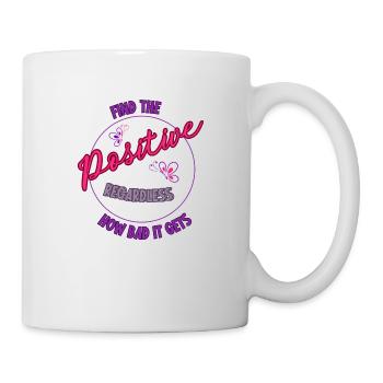 Find the positive regardless how bad it gets - Tasse - Weiß - Rechts