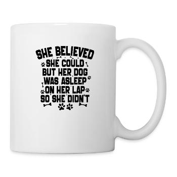 Sie glaubte, dass sie es könnte, aber ihr Hund schlief - Tasse - Weiß - Rechts