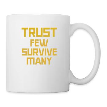 Traue wenigen, überlebe sie alle - Tasse - Weiß - Rechts