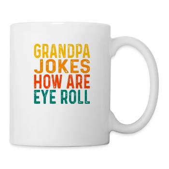 Grandpa Jokes Are How Eye Roll Funny Dad Jokes - Tasse - Weiß - Rechts