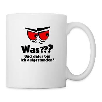 Was? Und dafür bin ich aufgestanden? Müde Morgen - Tasse - Weiß - Rechts